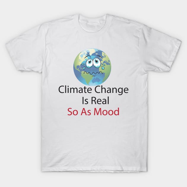 Climate Change Is Real So As Mood, Save The Plant T-Shirt by StrompTees